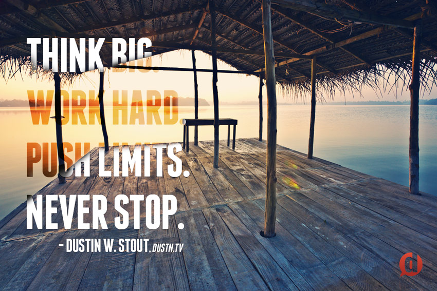 Think Big. Work Hard. Push Limits. Never Stop.