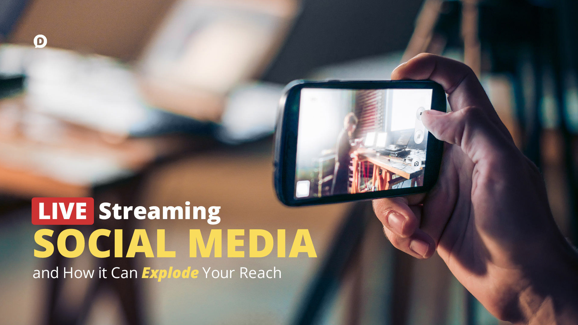 How Live Streaming Social Media Can Explode Your Reach